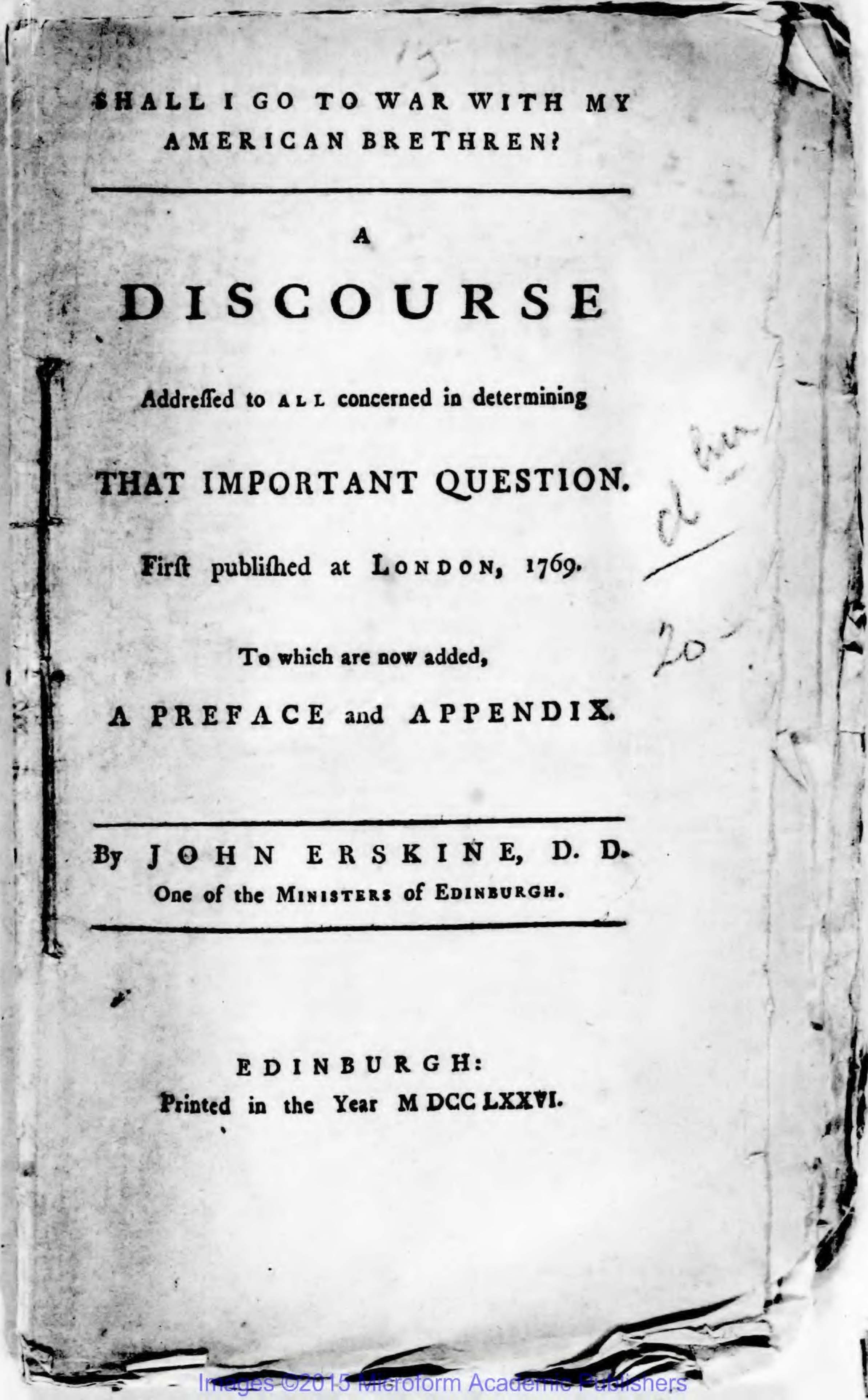 Front page of a pamphlet titled "Shall I go to war with my American brethren? A discourse addressed to all concerned in determining that important question first published at London, 1769, to which are added, a preface and appendix", by John Erskine. Published in Edinburgh, 1776.