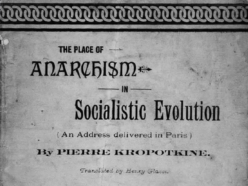 Black text reading The Place of Anarchism in Socialistic Evolution (An Address delivered in Paris) by Pierre Kropotkine, translated by Henry Glasse.