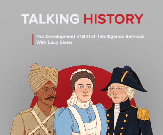 Podcast artwork that reads Talking History. The Development of British Intelligence Services. With Lucy Slater. There is a red semicircle on the cover, with three illustrated figures in front of it. One is a colonial soldier, one in a nurse, and the third is a sailor.