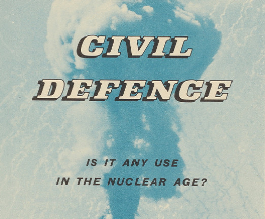 A document that shows a nuclear explosion, with writing overlayed that reads Civil Defence, is it any use in the nuclear age?
