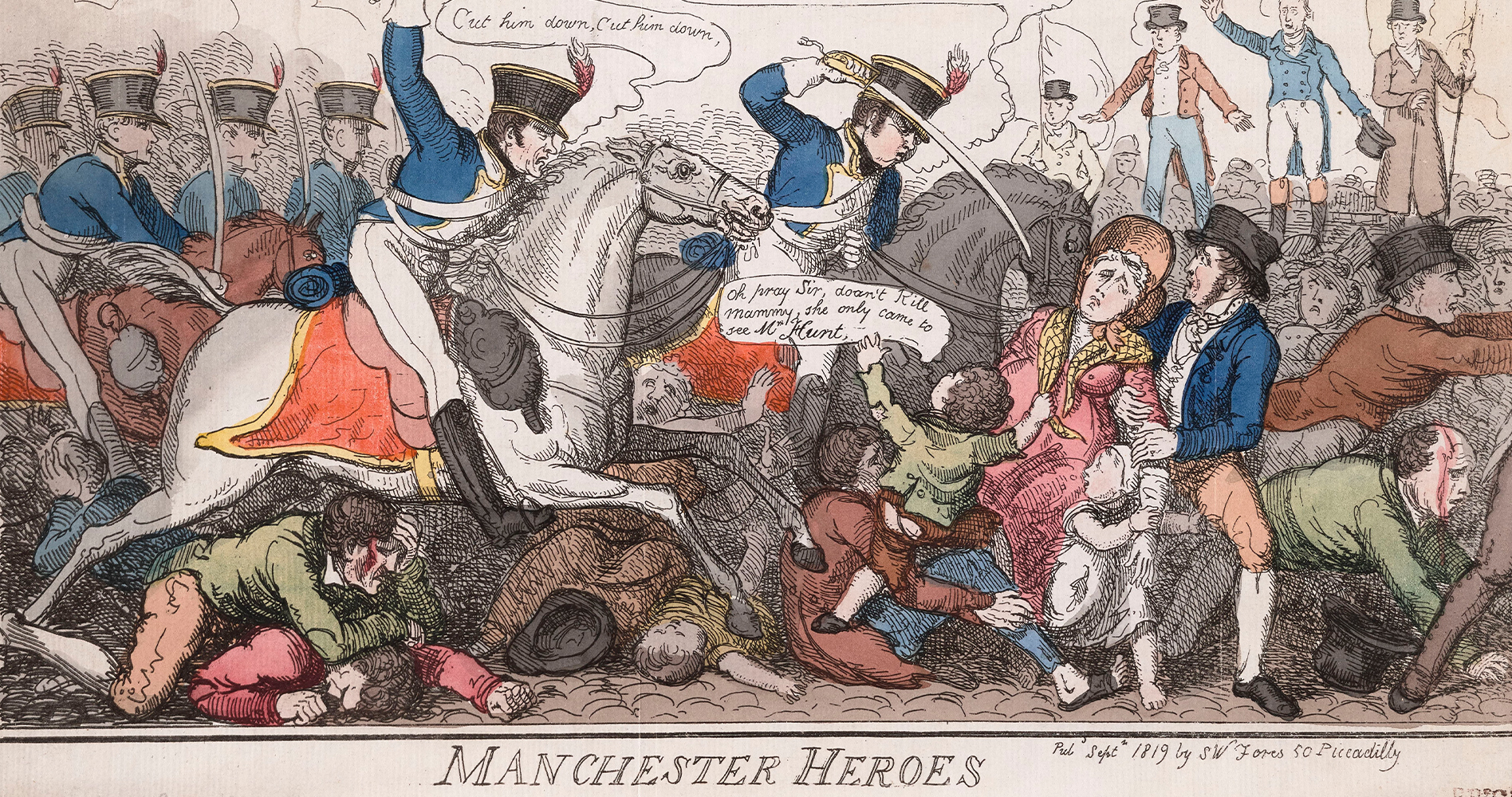 An illustration of the Peterloo Massacre, captioned "Manchester Heroes". Military officers on horseback enter from the left, trampling over dead and injured bodies. A speech bubble comes from one officer, reading "Cut him down, cut him down". Another officer aims a sword at a woman who has two children beside her. A speech bubble comes from one of the children, reading "Oh pray Sir, don't Kill Mammy, she only came to see Mr. Hunt". On the right, a distressed crowd runs away.