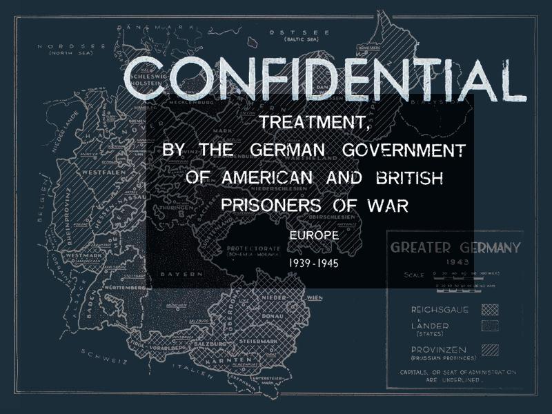 A map of Greater Germany, 1943, overlayed with text reading Confidential Treatment, by the German Government of American and British Prisoners of War, Europe, 1939-1945.