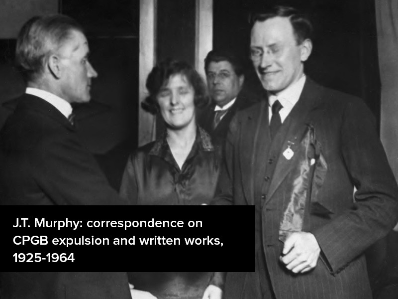 View volume: J.T. Murphy: correspondence on CPGB expulsion and written works, 1925-1964.