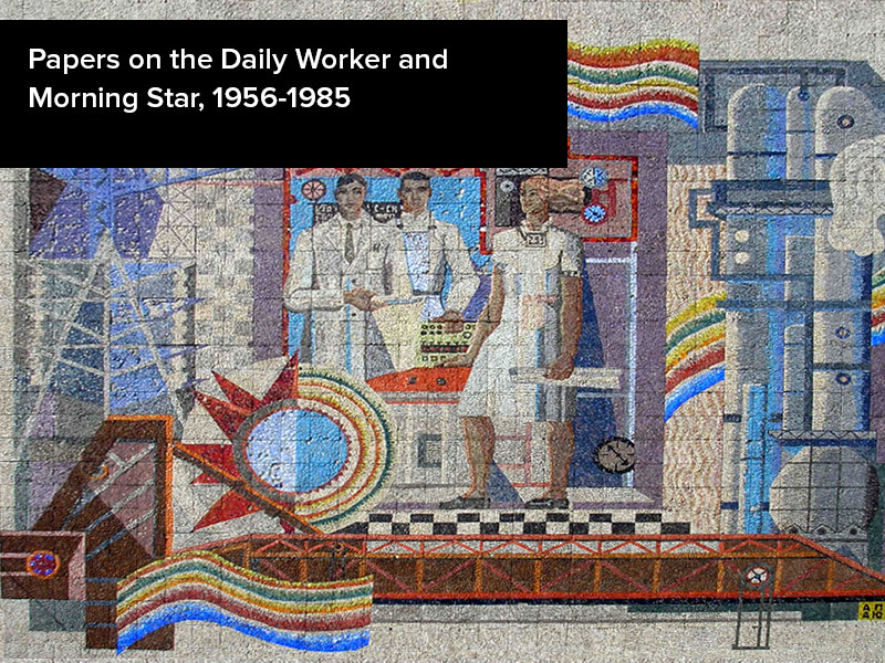 View volume: Papers on the Daily Worker and Morning Star, 1956-1985.
