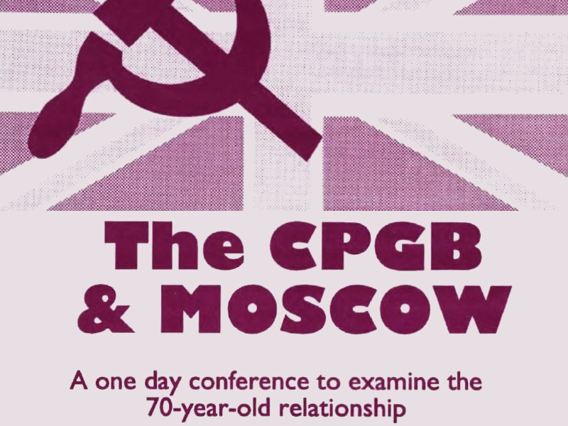 Poster showing a hammer and sickle against the Union Jack, with the text The CPGB & Moscow, A one day conference to examine the 70-year-old relationship beneath.