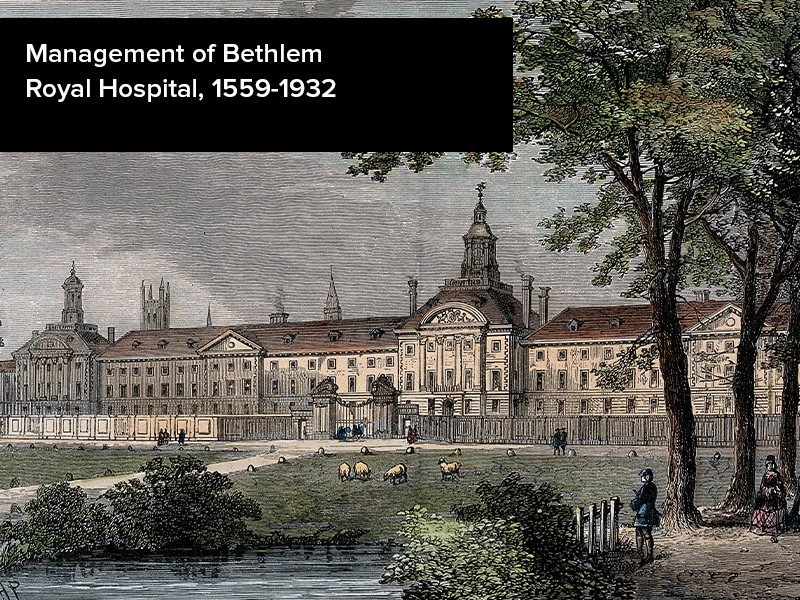 View volume: Management of Bethlem Royal Hospital, 1559-1932.
