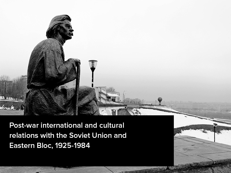 View volume: Post-war international and cultural relations with the Soviet Union and Eastern Bloc, 1925-1984.