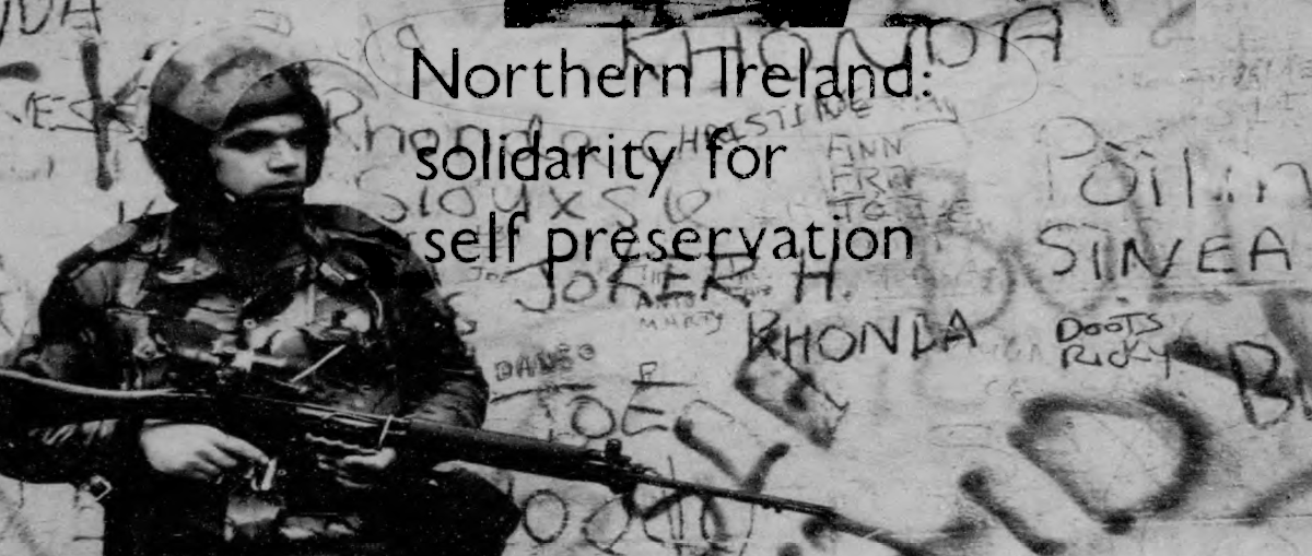 A black and white image of a soldier on the left and on the right letters that read 'Northern Ireland: solidarity for self preservation'