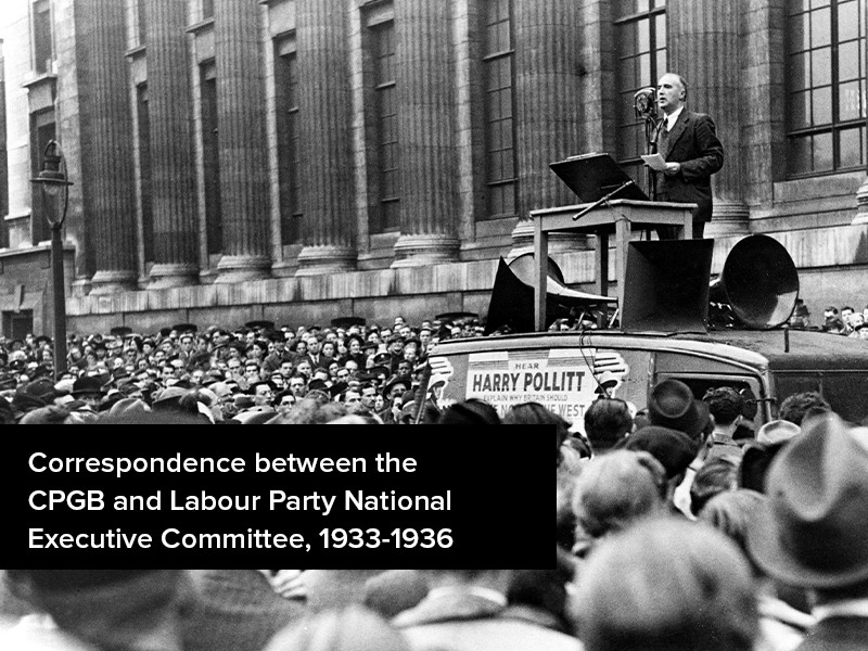 View volume: Correspondence between the CPGB and Labour Party National Executive Committee, 1933-1936.