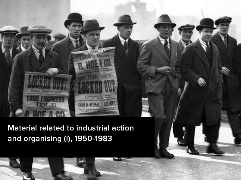 View volume: Material related to industrial action and organising (i), 1950-1983.