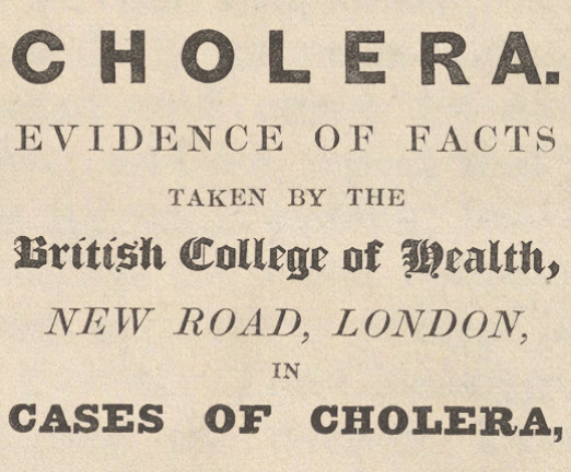 An aged piece of paper with various fonts that read Cholera. Evidence of Facts. Taken by the British College of Health, New Road, London, in cases of cholera.